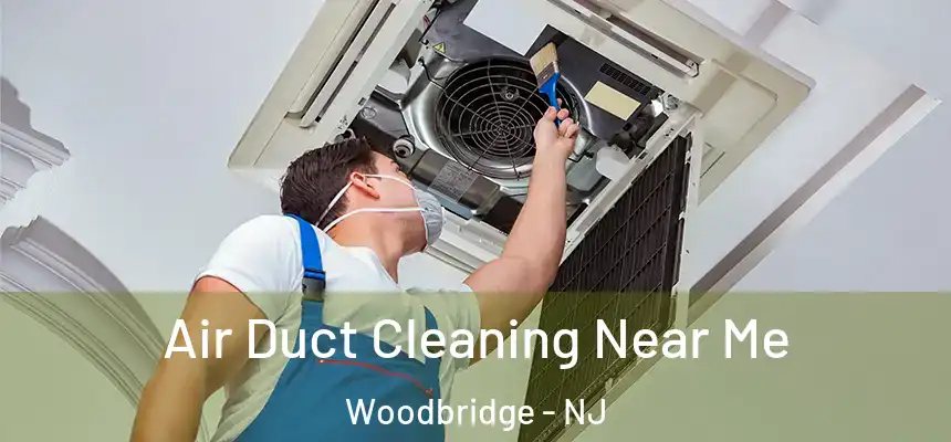 Air Duct Cleaning Near Me Woodbridge - NJ