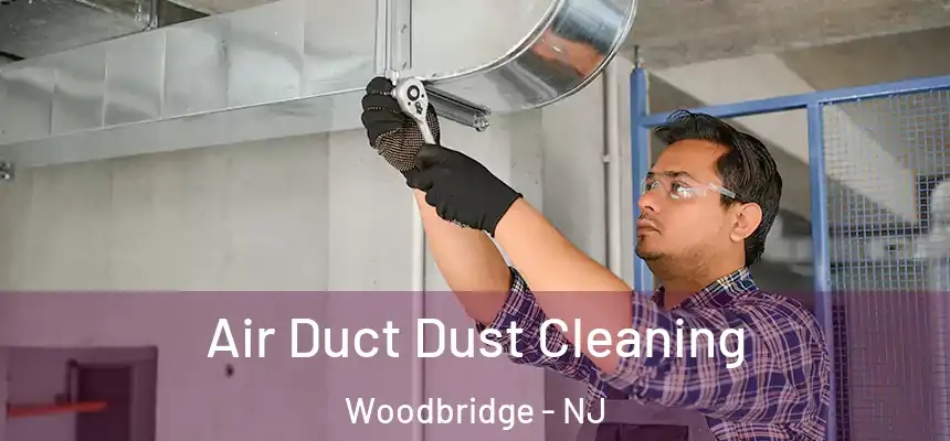  Air Duct Dust Cleaning Woodbridge - NJ