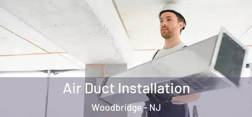  Air Duct Installation Woodbridge - NJ