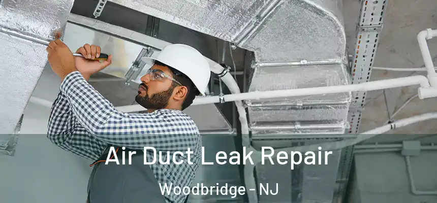 Air Duct Leak Repair Woodbridge - NJ