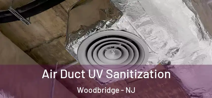  Air Duct UV Sanitization Woodbridge - NJ