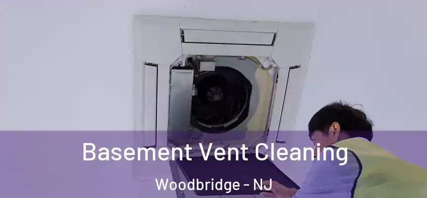 Basement Vent Cleaning Woodbridge - NJ