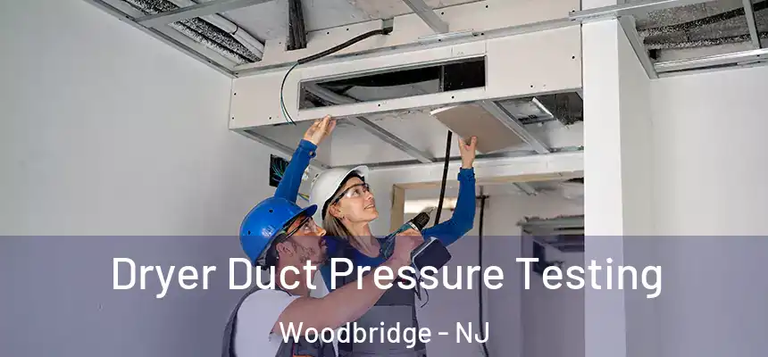 Dryer Duct Pressure Testing Woodbridge - NJ