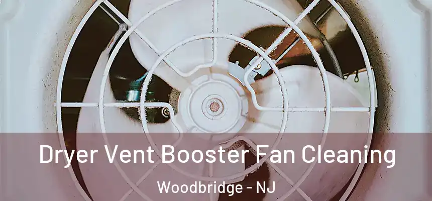 Dryer Vent Booster Fan Cleaning Woodbridge - NJ
