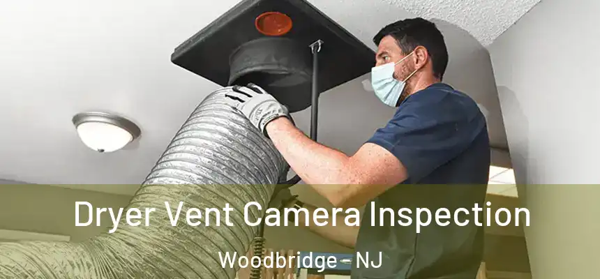 Dryer Vent Camera Inspection Woodbridge - NJ