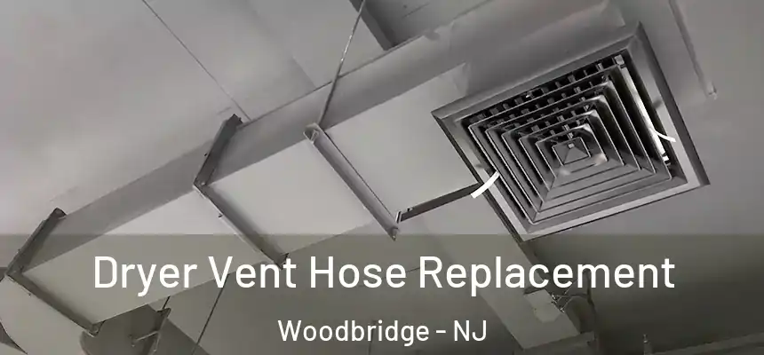 Dryer Vent Hose Replacement Woodbridge - NJ