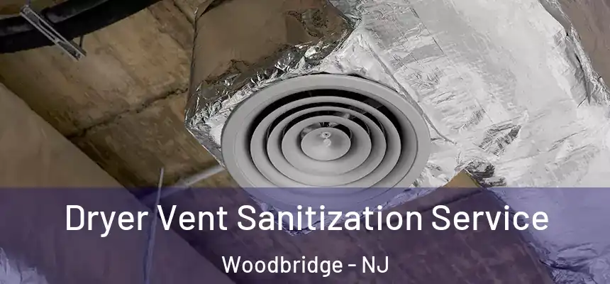 Dryer Vent Sanitization Service Woodbridge - NJ