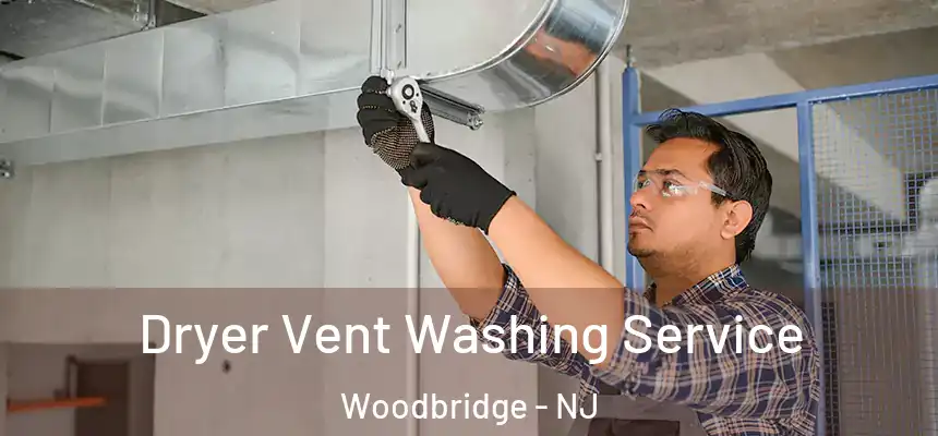 Dryer Vent Washing Service Woodbridge - NJ