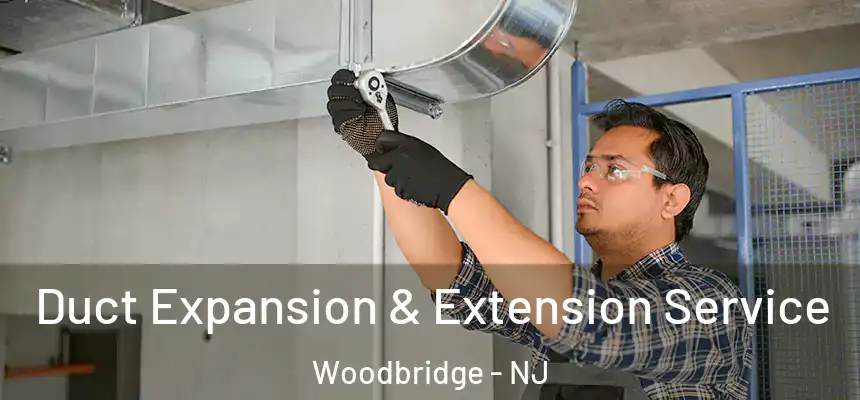 Duct Expansion & Extension Service Woodbridge - NJ