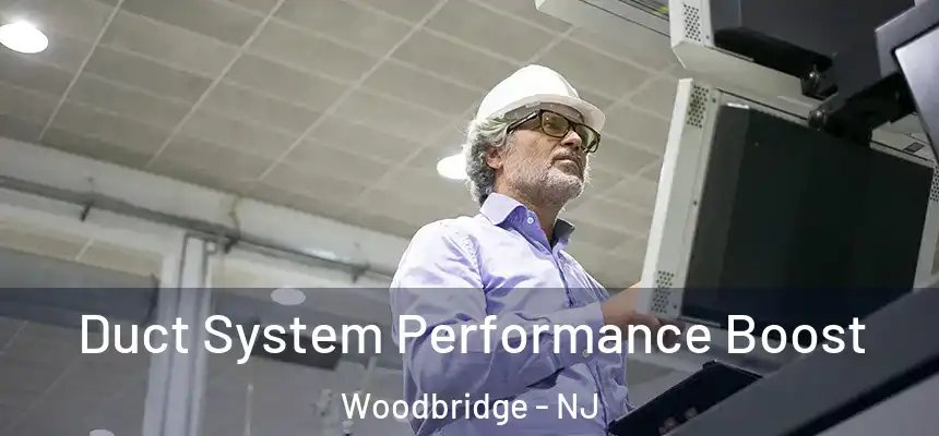 Duct System Performance Boost Woodbridge - NJ