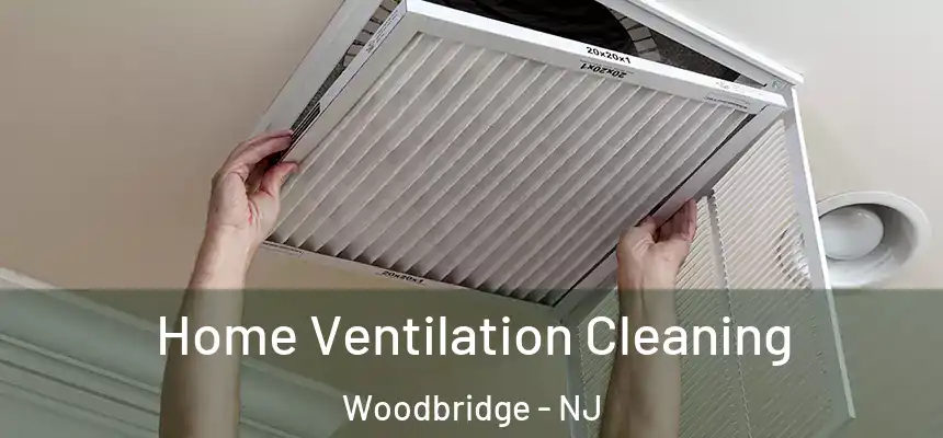 Home Ventilation Cleaning Woodbridge - NJ