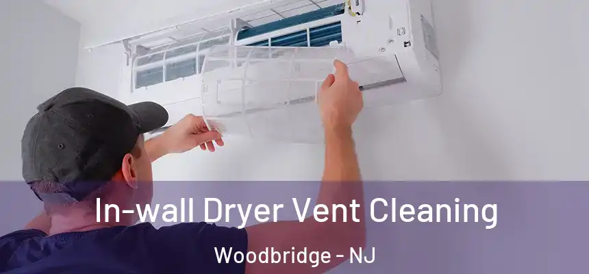 In-wall Dryer Vent Cleaning Woodbridge - NJ