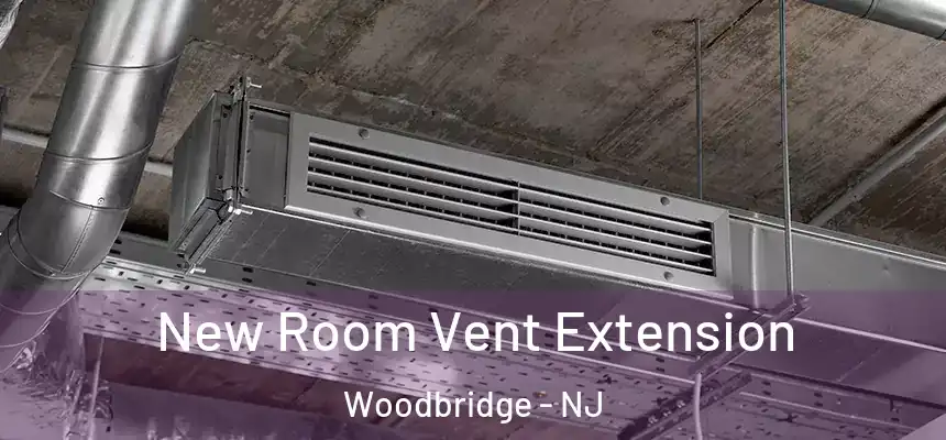 New Room Vent Extension Woodbridge - NJ