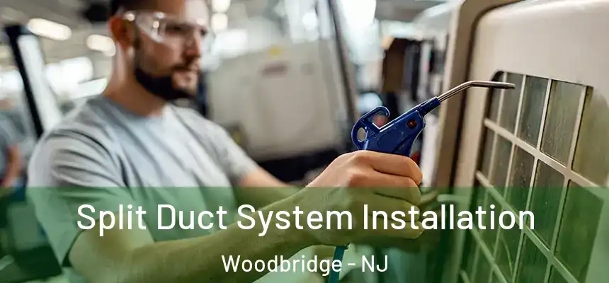 Split Duct System Installation Woodbridge - NJ