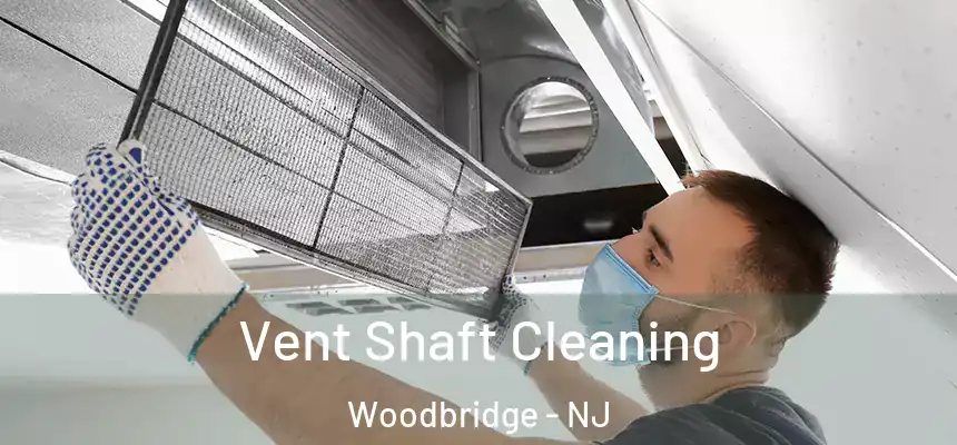 Vent Shaft Cleaning Woodbridge - NJ